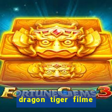 dragon tiger filme completo dublado online